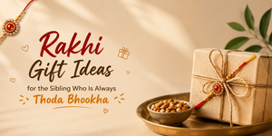 Rakhi Gift Ideas for the Sibling Who Is Always “Thoda Bhookha"