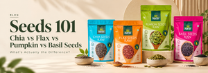 Seeds 101: Chia vs Flax vs Pumpkin vs Basil Seeds — What’s Actually the Difference?