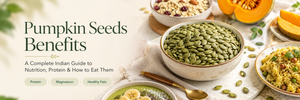 Pumpkin Seeds Benefits: A Complete Indian Guide to Nutrition, Protein & How to Eat Them